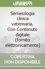 Semeiologia clinica veterinaria. Con Contenuto digitale (fornito elettronicamente) libro