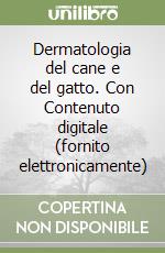 Dermatologia del cane e del gatto. Con Contenuto digitale (fornito elettronicamente) libro