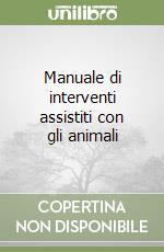 Manuale di interventi assistiti con gli animali libro