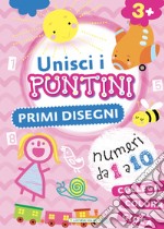 Primi disegni. Unisci i puntini. Ediz. a colori libro