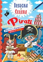 Pirati. Impara a disegnare, gioca e colora. Disegna e colora. Ediz. illustrata