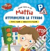 Mattia attraversa la strada. Prime regole di educazione stradale! Ediz. a colori libro di Brizzolara Chiara