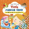 Viola mangia sano. Consigli per una corretta alimentazione! Ediz. a colori libro di Brizzolara Chiara