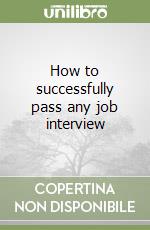 How to successfully pass any job interview libro