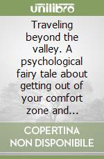 Traveling beyond the valley. A psychological fairy tale about getting out of your comfort zone and enjoying life