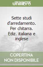 Sette studi d'arredamento. Per chitarra. Ediz. italiana e inglese libro