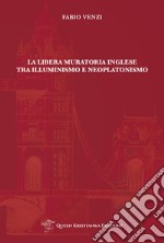 La Libera Muratoria inglese tra Illuminismo e Neoplatonismo libro