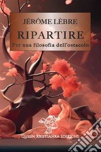 Ripartire. Per una filosofia dell'ostacolo libro