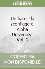 Un hater da sconfiggere. Alpha University. Vol. 2 libro