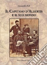 Il Capitano d'Albertis e il suo mondo. Ediz. illustrata