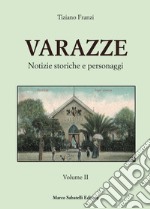 Varazze. Notizie storiche e personaggi. Ediz. illustrata. Vol. 2 libro