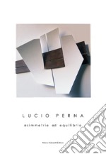 Lucio Perna. Asimmetrie ed equilibrio. Ediz. illustrata libro