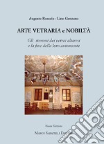 Arte vetraria e nobiltà. Gli stemmi dei vetrai altresi e la fine della loro autonomia. Ediz. illustrata libro