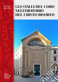 Gli stalli del coro dell'oratorio del Cristo Risorto libro