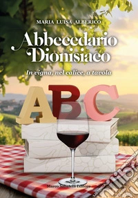 Abbecedario dionisiaco. In vigna, nel calice, a tavola libro