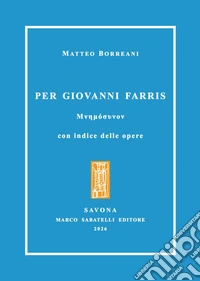 Per Giovanni Farris. Con indice delle opere