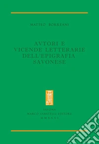 Autori e vicende letterarie dell'epigrafia savonese libro