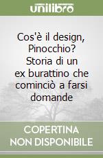 Cos'è il design, Pinocchio? Storia di un ex burattino che cominciò a farsi domande libro