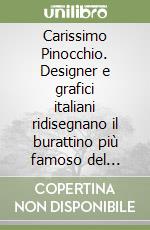 Carissimo Pinocchio. Designer e grafici italiani ridisegnano il burattino più famoso del mondo-Italian designers and graphic designers reivent the most famous puppet in the world libro