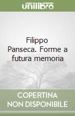 Filippo Panseca. Forme a futura memoria