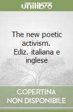 The new poetic activism. Ediz. italiana e inglese libro