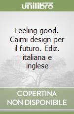 Feeling good. Caimi design per il futuro. Ediz. italiana e inglese libro