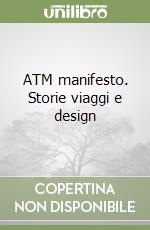 ATM manifesto. Storie viaggi e design libro