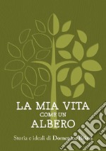 La mia vita come un albero. Storia e ideali di Domenico Brizzi libro