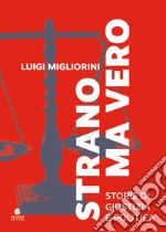 Strano ma vero. Storie di giustizia e politica libro