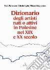 Dizionario degli artisti nati o attivi in Polesine nel XIX e XX secolo libro