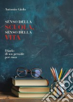 Senso della scuola, senso della vita. Diario di un preside per caso