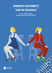 Non mi troverai. Storia di Ellen e Giulia, gemelle uguali diventate diverse libro