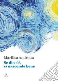 Se dio c'è, si nasconde bene libro