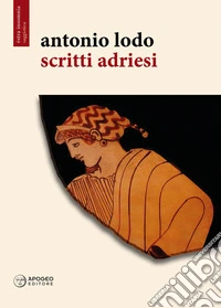 Scritti adriesi. Ediz. illustrata libro
