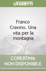 Franco Cravino. Una vita per la montagna libro