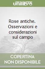 Rose antiche. Osservazioni e considerazioni sul campo libro