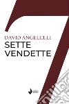 Sette vendette libro di Angelelli David