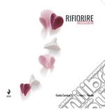 Rifiorire-Blossom. Catalogo della mostra (Bellagio, 20-31 luglio 2023). Ediz. illustrata libro