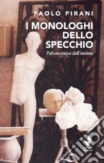 I monologhi dello specchio. Palcoscenico dell'anima libro