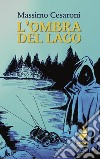 L'ombra del lago libro di Cesaroni Massimo