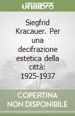 Siegfrid Kracauer. Per una decifrazione estetica della città: 1925-1937 libro