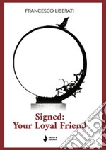 Signed: your loyal friend libro