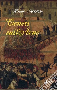 Ceneri sull'Arno. Nuova ediz. libro
