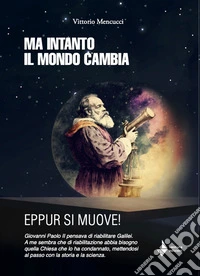 Ma intanto il mondo cambia. Eppur si muove! libro