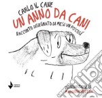 Un anno da cani. Racconto disegnato di mesi un po' così. Ediz. illustrata