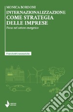 Internazionalizzazione come strategia delle imprese. Focus nel settore energetico libro