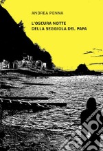 L'oscura notte della seggiola del Papa libro