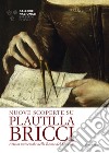 Nuove scoperte su Plautilla Bricci. Artista universale nella Roma del Seicento libro di Primarosa Y. (cur.)