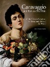 Caravaggio and how to find him. At the Galleria Borghese, in Rome, and around the world. Ediz. a colori libro