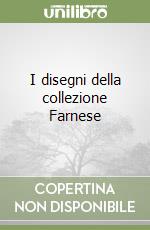 I disegni della collezione Farnese libro